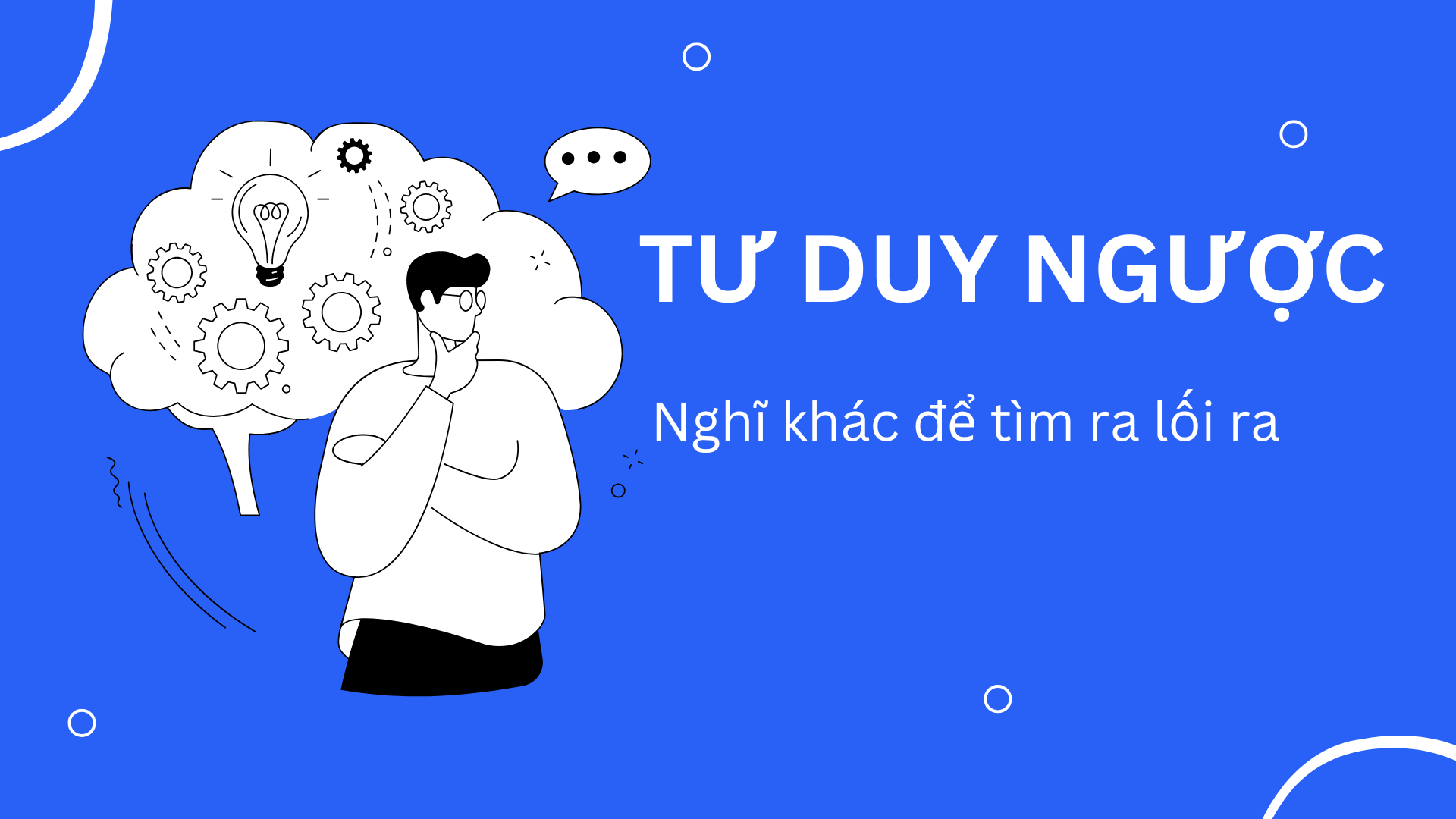 Tư duy ngược: Nghĩ khác đi để tìm lối ra